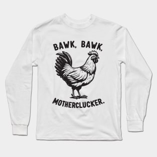 Bawk, Bawk, Motherlucker Funny Chicken Long Sleeve T-Shirt